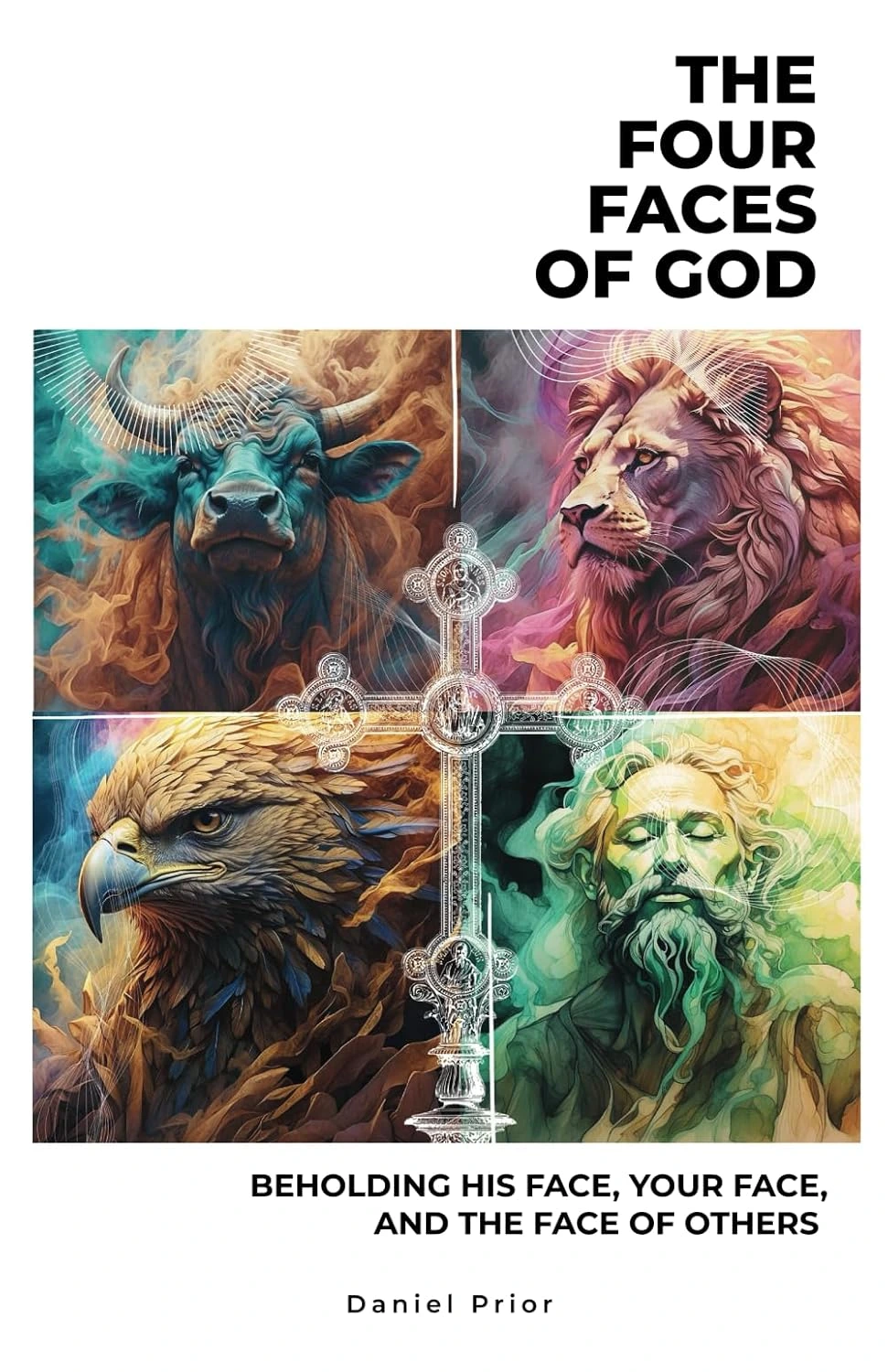 Front cover of The Four Faces of God by Daniel Prior, showing an ox, a lion, an eagle and a man in four panels around a central cross